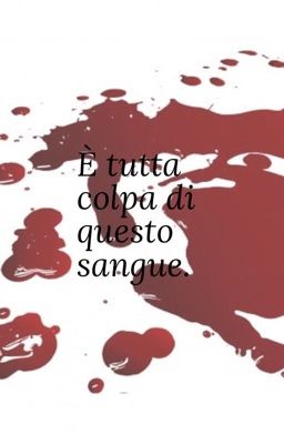 È tutta colpa di questo sangue.