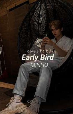 Early Bird || Minho ff.||