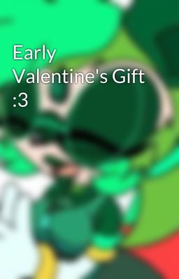 Early Valentine's Gift :3