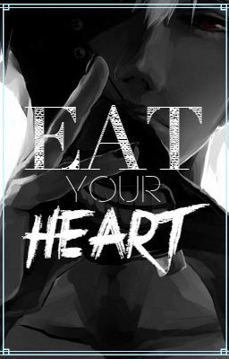 Eat Your Heart (Reader X Kaneki Ken)