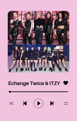 Echange d'OS ▸ Twice & ITZY