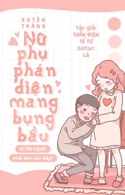 [ED] Xuyên thành nữ phụ phản diện mang bụng bầu đi lừa người, phải làm sao đây?