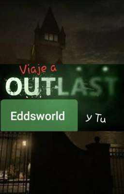 Eddsworld y tu Viaje a Outlast 