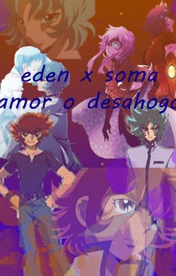 Eden x soma: AMOR O DESHAOGO