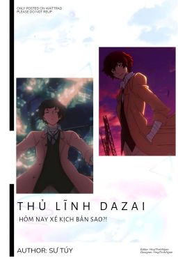 [Edit/allDazai Ngụy Đọc Thể] Thủ Lĩnh Dazai Hôm Nay Xé Kịch Bản Sao?!