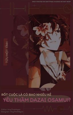 [Edit/allDazai] Rốt Cuộc Là Có Bao Nhiêu Kẻ Yêu Thầm Dazai Osamu?!