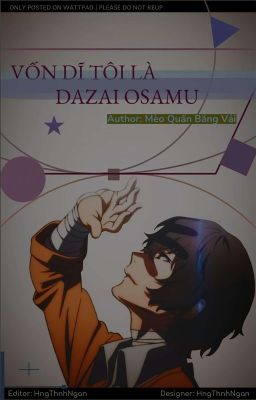 [Edit/allDazai] Vốn Dĩ Tôi Là Dazai Osamu