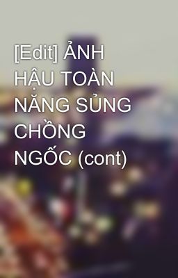 [Edit] ẢNH HẬU TOÀN NĂNG SỦNG CHỒNG NGỐC (cont)