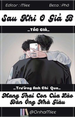 [EDIT/AOB] Sau khi O giả B mang thai con của lão đàn ông nhà giàu