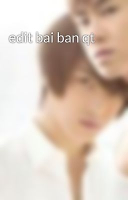 edit bai ban qt