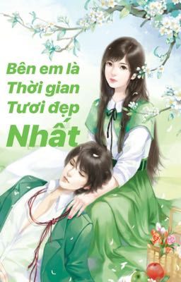 [EDIT] Bên em là thời gian tươi đẹp nhất - Diệp Phi Dạ