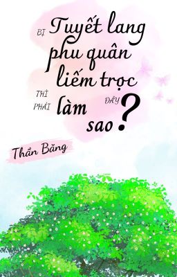 (Edit) Bị tuyết lang phu quân liếm trọc thì phải làm sao đây