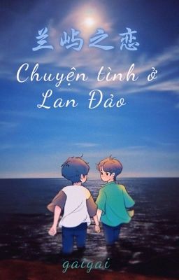 (EDIT/BJYX) CHUYỆN TÌNH Ở LAN ĐẢO