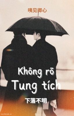 (EDIT/BJYX) KHÔNG RÕ TUNG TÍCH 下落不明 - 咦见卿心