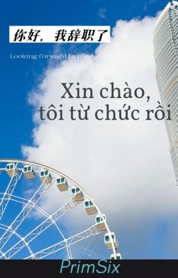 (EDIT/BJYX) XIN CHÀO, TÔI TỪ CHỨC RỒI.