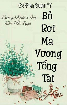 [Edit] | BỎ RƠI MA VƯƠNG TỔNG TÀI | Cổ Phán Quỳnh Y