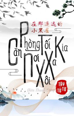 [EDIT] Căn Phòng Tối Nơi Xa Xôi Kia - Tây Tử Tự