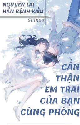 [EDIT] CẨN THẬN EM TRAI CỦA BẠN CÙNG PHÒNG - Shineo