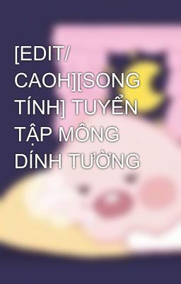 [EDIT/ CAOH][SONG TÍNH] TUYỂN TẬP MÔNG DÍNH TƯỜNG