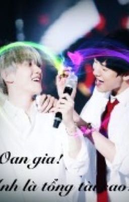 [Edit][ChanBaek]Oan gia! Anh là tổng tài sao?