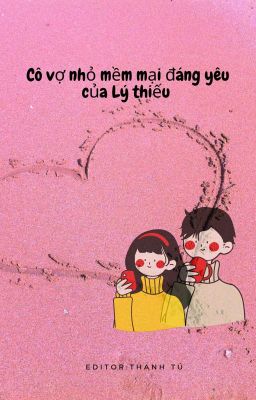 [EDIT] Cô vợ nhỏ mềm mại đáng yêu của Lý thiếu