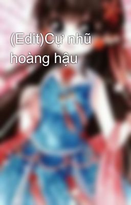 (Edit)Cự nhũ hoàng hậu