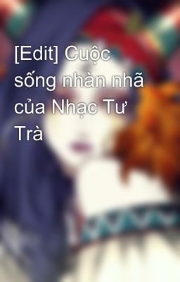 [Edit] Cuộc sống nhàn nhã của Nhạc Tư Trà