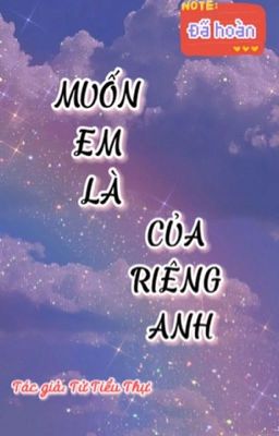 [EDIT] [ĐÃ HOÀN] - MUỐN EM LÀ CỦA RIÊNG ANH