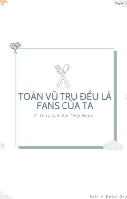 [EDIT/ĐAM MỸ] TOÀN VŨ TRỤ ĐỀU LÀ FANS CỦA TA