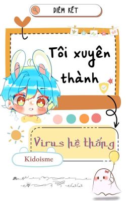 [Edit/ Đam mỹ] Tôi xuyên thành virus hệ thống (vô hạn)