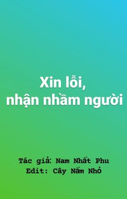 [Edit/Đam mỹ] Xin lỗi, nhận nhầm người - Hoàn