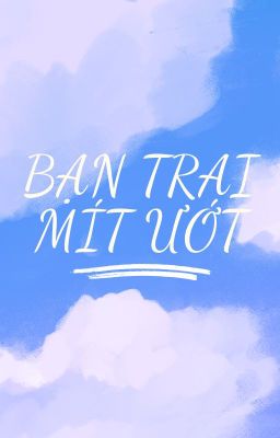 (EDIT/DAMMY) BẠN TRAI MÍT ƯỚT