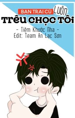 《Edit-ĐM-Bạn trai cũ luôn trêu chọc tôi- 前男友总在撩我- Tiệm Khước Nha》