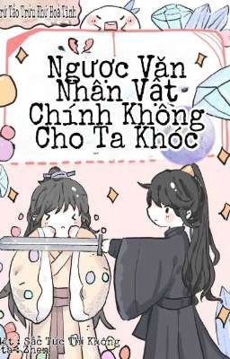 [ EDIT/ ĐM ] Ngược Văn Nhân Vật Chính Không Cho Ta Khóc