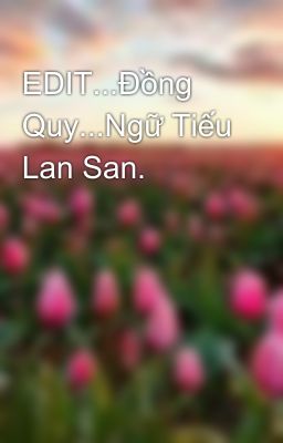 EDIT...Đồng Quy...Ngữ Tiếu Lan San.