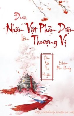 [EDIT] Đưa Nhân Vật Phản Diện Lên Thượng Vị - Cẩm Sắt Tư Huyền