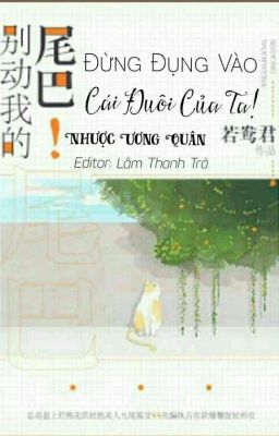 [Edit] | Đừng Đụng Vào Cái Đuôi Của Ta! - Nhược Ương Quân