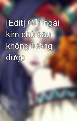 [Edit] Gửi ngài kim chủ sâu không lường được