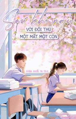 [Edit - H] Sau khi ngủ với đối thủ một mất một còn