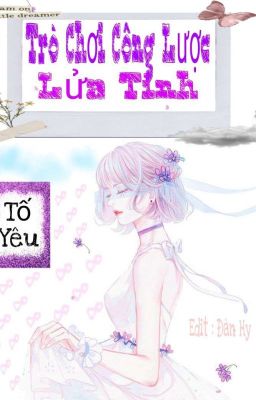 [ Edit H - Trò Chơi Công Lược Lửa Tình ]