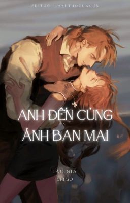 [EDIT - H VĂN] ANH ĐẾN CÙNG ÁNH BAN MAI - SƠ CHI