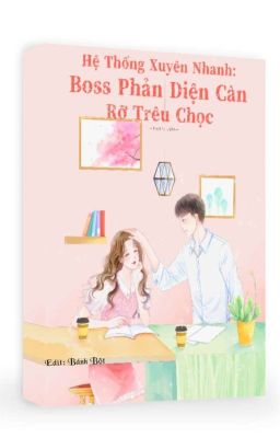 [EDIT] Hệ thống xuyên nhanh: boss phản diện càn rỡ trêu chọc