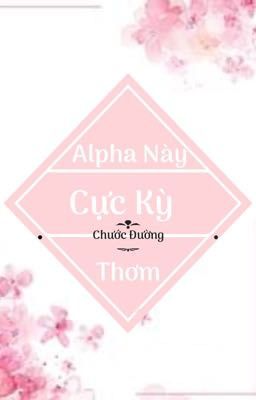 [Edit - Hoàn] Alpha này cực kì thơm