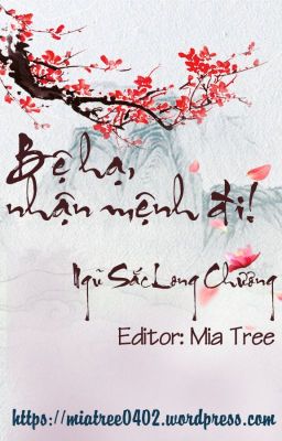 [Edit - Hoàn] Bệ hạ nhận mệnh đi - Ngũ Sắc Long Chương