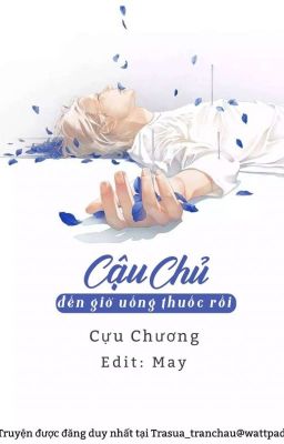 (Edit/ Hoàn) Cậu chủ, đến giờ uống thuốc rồi 