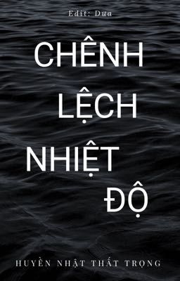 (Edit - Hoàn) Chênh Lệch Nhiệt Độ