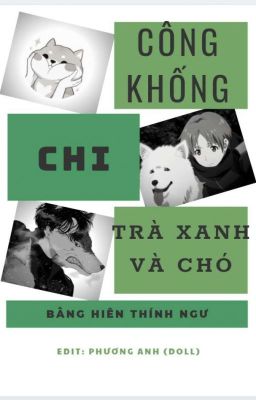 【Edit- Hoàn】Công khống chi Trà Xanh và Chó