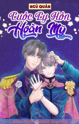 [EDIT - Hoàn][Đam mỹ] Cuộc ly hôn hoàn mỹ - Ngũ Quân