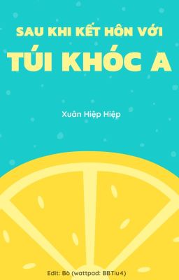 [EDIT HOÀN/ĐAM MỸ] Sau Khi Kết Hôn Với Túi Khóc A - Xuân Hiệp Hiệp