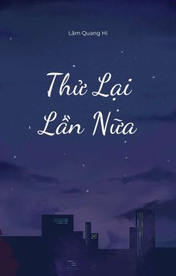 [EDIT HOÀN/ĐAM MỸ] Thử Lại Lần Nữa - Lâm Quang Hi